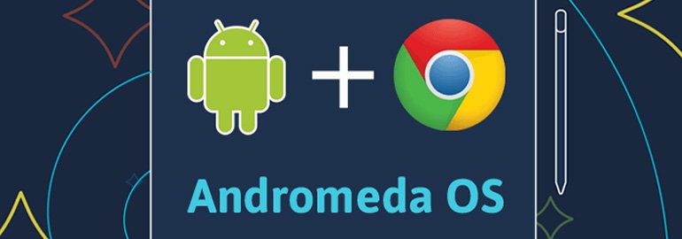 Обложка: Технические подробности об Andromeda — новой универсальной ОС от Google