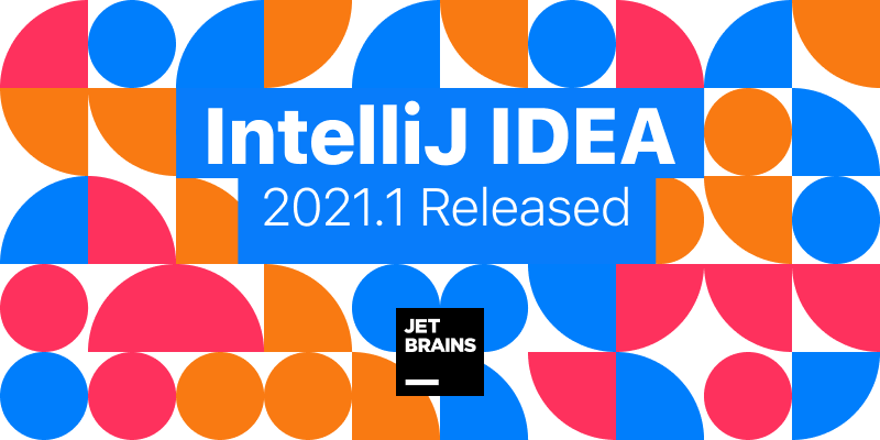 JetBrains выпустила первое номерное обновление IntelliJ IDEA в 2021 году_1