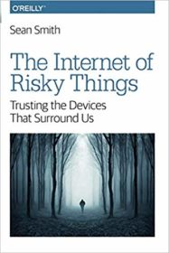 Обложка книги «The Internet of Risky Things: Trusting the Devices that Surround Us»