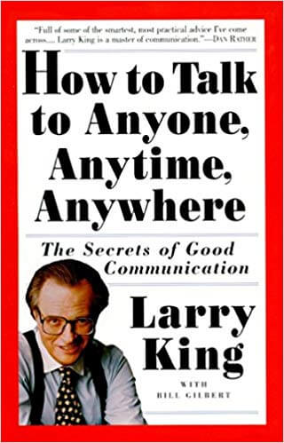 «How to Talk to Anyone, Anytime, Anywhere» — Larry KingrnrnNetworking and public speaking.