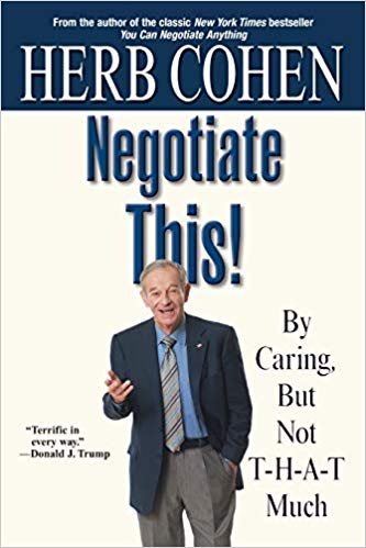 «Negotiate This!» — Herb CohenrnrnNegotiation skills