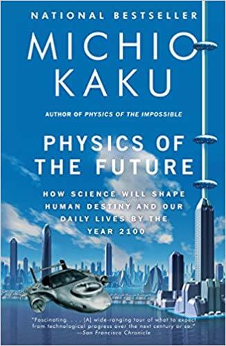 «Physics of the Future» — Michio KakurnrnInsight on potential future inventions.