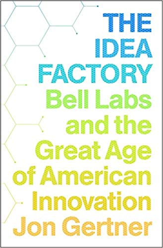 «The Idea Factory» — Jon GertnerrnrnBell Labs history.