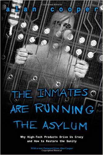 «The Inmates Are Running the Asylum» — Alan CooperrnrnStories about good and bad software products