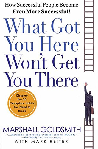 «What Got You Here, Won’t Get You There» — Marshall GoldsmithrnrnWhat to do to achieve next level.