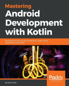 Обложка книги «Mastering Android Development with Kotlin: Deep dive into the world of Android to create robust applications with Kotlin»