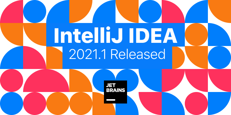 JetBrains выпустила первое номерное обновление IntelliJ IDEA в 2021 году 1